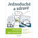 Jednoduché a zdravé recepty pro seniory - Vladimíra Havlová, Alexandra Jirkovská – Hledejceny.cz