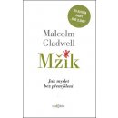 Mžik. Jak myslet bez přemýšlení - Malcolm Gladwell