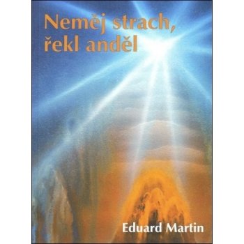 Neměj strach, řekl anděl - Eduard Martin