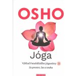 Jóga - Výklad Pataňdžaliho Jógasútry 2. Za prostor, čas a touhu - Osho – Hledejceny.cz