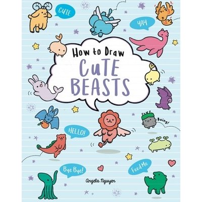 How to Draw Cute Beasts, 4 Nguyen AngelaPaperback – Zbozi.Blesk.cz