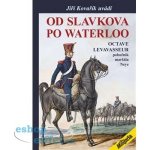Od Slavkova po Waterloo - Octave Levavasseur pobočník maršála Neye - Jiří Kovařík – Sleviste.cz