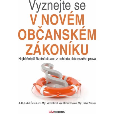 Vyznejte se v novém občanském zákoníku - Ševčík Ludvík, Wellech Eliška, Pšenko Robert, Kincl Michal