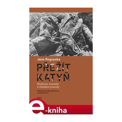 Přežít Katyň. Stalinův masakr a hledání pravdy - Jane Rogoyska e-kniha – Zboží Mobilmania