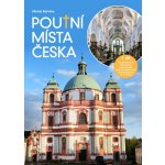 Poutní místa Česka 1. díl - knižní průvodce – Hledejceny.cz