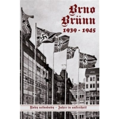 Brno Brünn 1939 1945 Díl III.