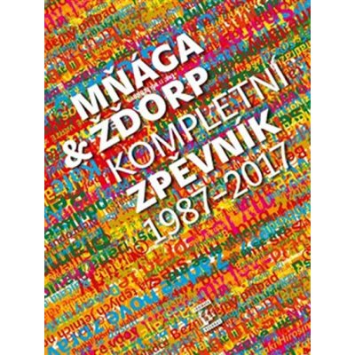 Mňága & žďorp - Kompletní zpěvník 1987 - 2017 - Mňága & Žďorp – Hledejceny.cz