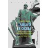 Kniha Jablko z oceli - Zrod, vývoj a činnost ukrajinského radikálního nacionalismu v letech 1920–1939 - David Svoboda