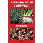 S bylinářem Pavlem v kuchyni - Pavel Váňa – Hledejceny.cz