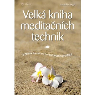 Velká kniha meditačních technik - Siegel Ronald D. – Zboží Mobilmania