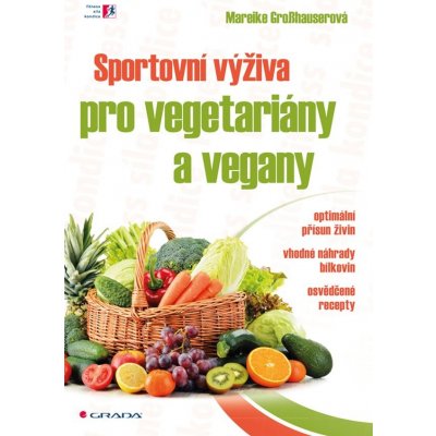 Sportovní výživa pro vegetariány a vegany – Grosshauserová Mareike – Zbozi.Blesk.cz