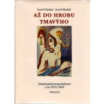 Až do hrobu tmavýho. Vzájemná korespondence z let 1912-1969. - Josef Hodek, Josef Váchal – Zbozi.Blesk.cz