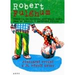 Všechno, co opravdu potřebuju znát, jsem se naučil v mateřské školce - Robert Fulghum – Hledejceny.cz