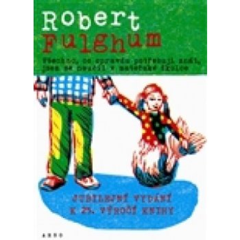 Všechno, co opravdu potřebuju znát, jsem se naučil v mateřské školce - Robert Fulghum