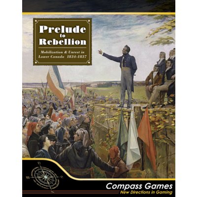 Compass Games Prelude to Rebellion: Mobilization & Unrest in Lower Canada 1834-1837