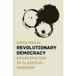 Revolutionary Democracy: Emancipation in Classical Marxism Soma Marik – Hledejceny.cz
