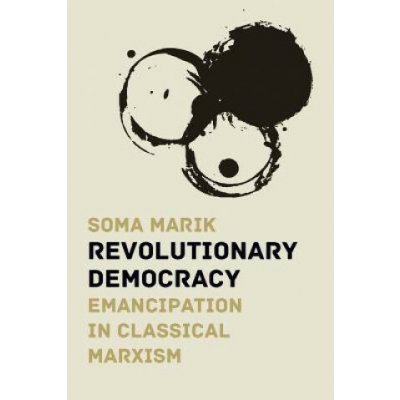 Revolutionary Democracy: Emancipation in Classical Marxism Soma Marik – Hledejceny.cz