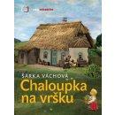 Chaloupka na vršku Večerníček Váchová Šárka