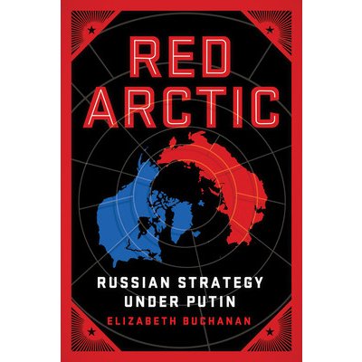 Red Arctic: Russian Strategy Under Putin Buchanan ElizabethPaperback