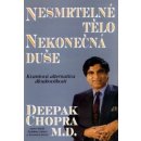 Nesmrtelné tělo, nekonečná duše -- Kvantová alternativa dlouhověkosti - Chopra Deepak