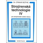 Strojírenská technologie IV pro strojírenské učební obory - Otakar Bothe – Hledejceny.cz