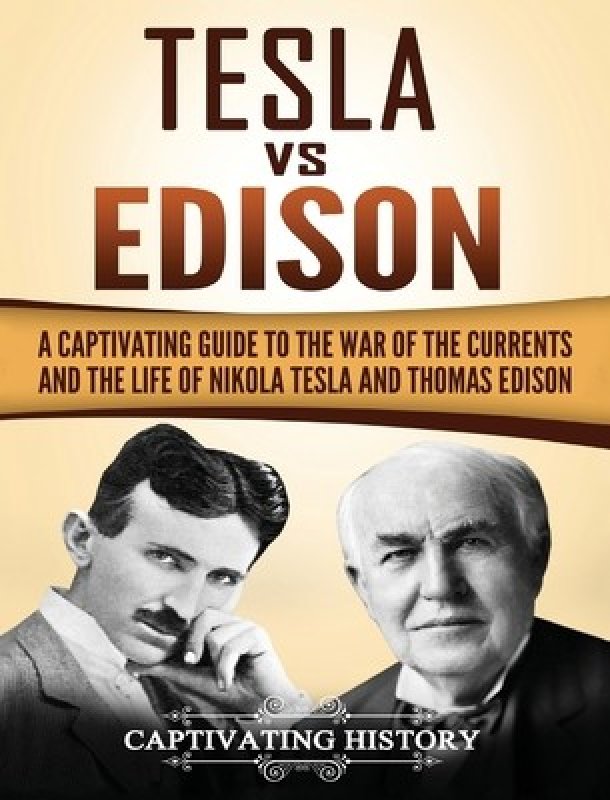 Tesla Vs Edison: A Captivating Guide to the War of the Currents and the ...