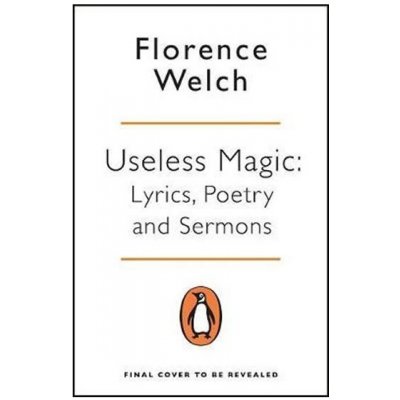 Useless Magic: Lyrics and Poetry by Florence Welch