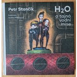 H2O a tajná vodní mise - Petr Stančík