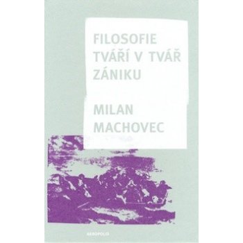 Filosofie - Tváří v tvář zániku - Machovec Milan