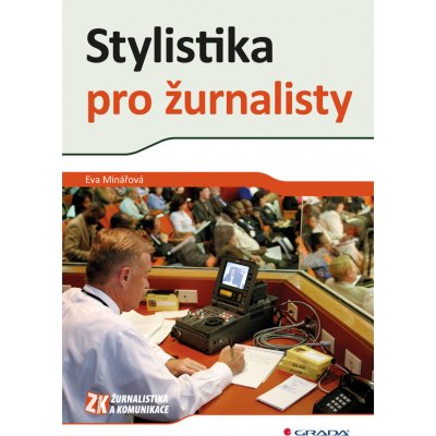 Stylistika pro žurnalisty - Minářová Eva