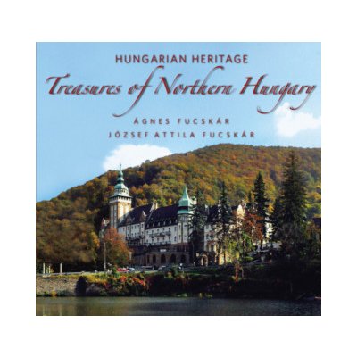 Treasures of Northern Hungary - Hungarian Heritage
