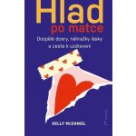 Hlad po matce: Dospělé dcery, náhražky lásky a cesta k uzdravení – Zboží Mobilmania