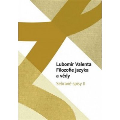 Filozofie jazyka a vědy. Sebrané spisy II. - Lubomír Valenta – Zbozi.Blesk.cz