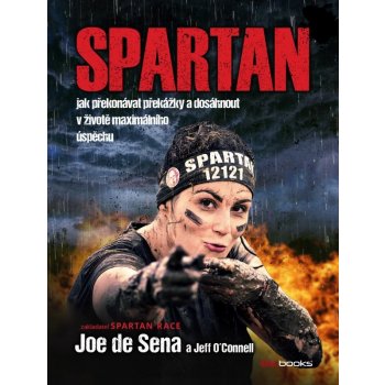 Spartan. Jak překonávat překážky a dosáhnout v životě maximálního úspěchu - Joe DeSena - BizBooks