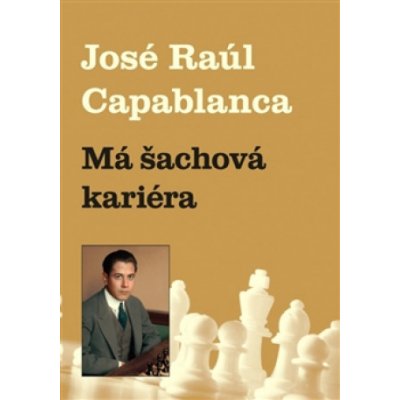 Má šachová kariéra (Jose Raul Capablanca) – Zboží Mobilmania