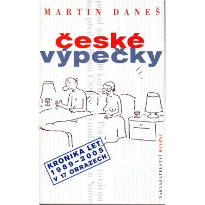 České výpečky kronika let 1989-2005 v 17 obrazech Daneš Martin – Zbozi.Blesk.cz