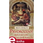 Prvorozený. Královský úděl budoucího císaře Karla IV. - Melita Denková – Hledejceny.cz