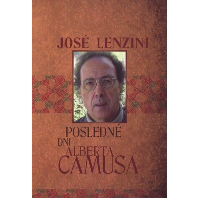 Posledné dni Alberta Camusa - José Lenzini – Hledejceny.cz