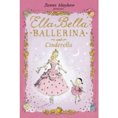 Ella Bella Ballerina and Cinderella J. Mayhew