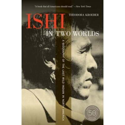 Ishi in Two Worlds, 50th Anniversary E - T. Kroeber