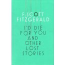 I\'d Die for You and Other Lost Stories - Francis Scott Fitzgerald