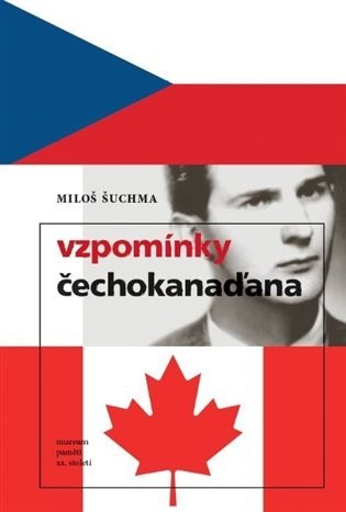 Vzpomínky Čechokanaďana - Miloš Šuchma