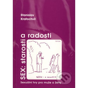 Sex: Starosti a radosti - Sexuální hry pro muže a ženy - Kratochvíl Stanislav