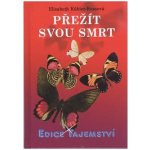 Přežít svou smrt - Elisabeth Kübler-Rossová – Sleviste.cz