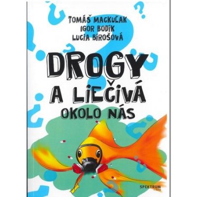 Drogy a liečivá okolo nás - Tomáš Mackuľak, Igor Bodík, Lucia Bírošová – Hledejceny.cz