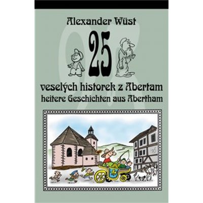 25 veselých historek z Abertam / 25 heitere Geschichten aus Abertham - Alexander Wüst, Pavel Rak ilustrátor – Zbozi.Blesk.cz