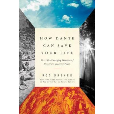 How Dante Can Save Your Life: The Life-Changing Wisdom of Historys Greatest Poem – Hledejceny.cz