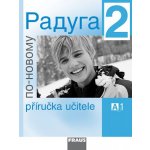 Raduga po-novomu 2 - Příručka učitele A1 - Kolektiv autorů