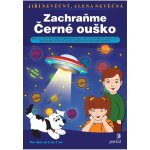 Zachraňte Černé ouško -- Rozvoj grafomotoriky, prostorového vnímání, postřehu, orientace... - Jiří Nevěčný, Alena Nevěčná – Hledejceny.cz