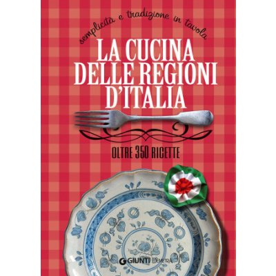 cucina delle regioni d'Italia. Semplicità e tradizione in tavola. Oltre 350 ricette – Hledejceny.cz